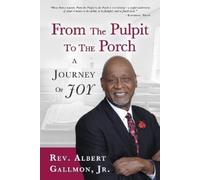 Rev. Albert Gallmon, Jr. From The Pulpit To The Porch (Tascabile)