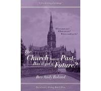 Rev Andy Roland The Church has a Past - has it got a Future? (Tascabile)