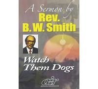 Rev.B.W. Smith - Watch Them Dogs