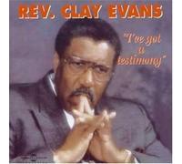 Rev Clay Evans - I'Ve Got A Testimony