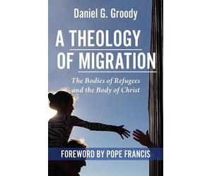 Rev. Daniel G Groody Groody, Danial G. A Theology of Migration: (Tascabile)