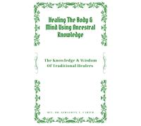 Rev. Dr. Gerald Healing The Body & Mind Using Ancestral Knowledge: T (Tascabile)