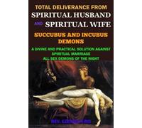 Rev Ezekiel Kin Total Deliverance from Spiritual Husband and Spiritu (Tascabile)