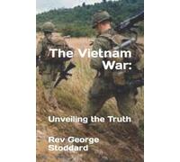Rev George Stoddard The Vietnam War: : Unveiling the Truth (Tascabile)