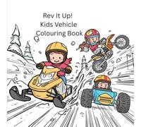 Rev It Up! Kids Vehicle Colouring Book: A Fun Colouring Adventure on Snow, Dirt, and Roads!