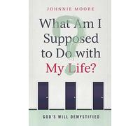 Rev. Johnnie Moore What Am I Supposed to Do with My Life? (Tascabile)