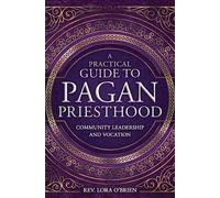 Rev. Lora O'Brien A Practical Guide to Pagan Priesthood (Tascabile)