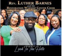 Rev. Luther Barnes and the Restoration Worship Center Choi Look to the Hill (CD)