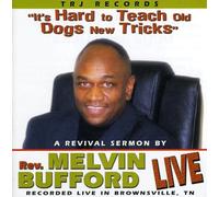 Rev. Melvin Bufford - It's Hard to Teach Old Dogs New Tricks