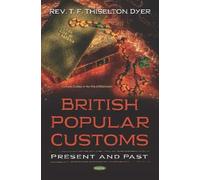 Rev. T. F. Thiselton Dyer British Popular Customs (Copertina rigida)