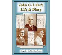 Rev. Talbert (Tab) Morgan John G. Lake's Life and Diary (Tascabile)
