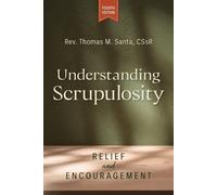 REV Thomas Sant Understanding Scrupulosity, 4th Edition: Relief and (Tascabile)