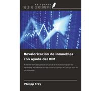 Revalorización de inmuebles con ayuda del BIM: Aumento del valor gracias al uso de la nueva tecnología de modelado de información de construcción en el ciclo de vida de un inmueble.
