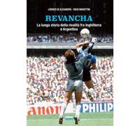 Revancha. La lunga storia della rivalità fra Inghilterra e Argentina