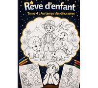 Rêve d'enfant: Tome 4 - Au temps des dinosaures