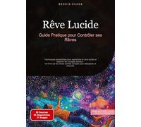 Rêve Lucide: Guide Pratique pour Contrôler ses Rêves: Techniques essentielles pour apprendre le rêve lucide et explorer les voyages astraux - Un livre ... lucides complet pour débutants et avancés: 1