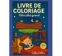 RÊVE PLUS GRAND - Ose ton rêve : Livre de coloriage inspirant pour enfants: Histoires et dessins à colorier sur le football, la persévérance et la ... éducatif pour filles et garçons de 5 à 10 ans