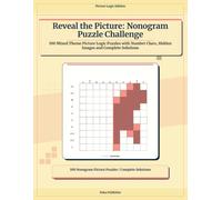 Reveal the Picture: Nonogram Puzzle Challenge: 100 Mixed Theme Picture Logic Puzzles with Number Clues, Hidden Images and Complete Solutions