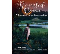 Revealed Courage: A Journey Forged Through Fire