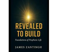 Revealed to Build: Foundations of the Prophetic Life