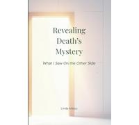 Revealing Death's Mystery: What I Saw On the Other Side