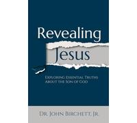 Revealing Jesus: Exploring Essential Truths about the Son of God