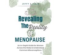 Revealing the Reality of Menopause: An In-depth Guide for Women Across the Globe to Understand Common Misconceptions