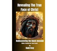 Revealing the True Face of Christ: Rediscovering the Black Messiah: 1