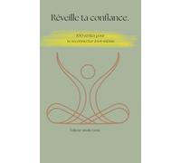 Réveille ta confiance: 100 vérités pour te reconnecter à toi-même