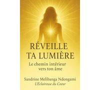Réveille ta lumière: Le chemin intérieur vers ton âme