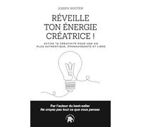 Réveille ton énergie créatrice !: Active ta créativité pour une vie plus authentique, épanouissante et libre