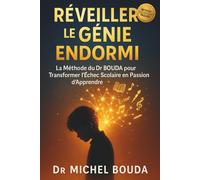 RÉVEILLER LE GÉNIE ENDORMI: La Méthode du Dr BOUDA pour Transformer l'Échec Scolaire en Passion d'Apprendre