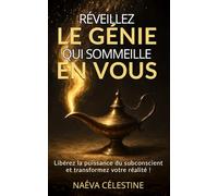 Réveillez le Génie qui sommeille en vous: Libérez la puissance du subconscient et transformez votre réalité !