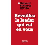 Réveillez le leader qui est en vous: Dix leçons infaillibles pour progresser, s'imposer et manager ses équipes