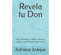 Revela tu Don: Como reconocer tu talento natural y elegir el camino que te hará brillar
