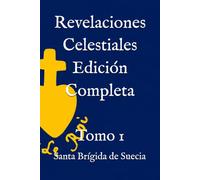 Revelaciones Celestiales de Santa Brígida. Edición Completa (1/2).: Tomo 1. Libros 1 a 5.