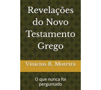 Revelações do Novo Testamento Grego: O que nunca foi perguntado