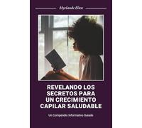 Revelando los Secretos para un Crecimiento Capilar Saludable: Un compendio informativo guiado