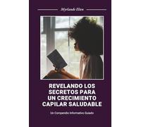 Revelando los Secretos para un Crecimiento Capilar Saludable: Un compendio informativo guiado