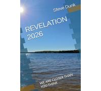 REVELATION 2026: WE ARE CLOSER THAN YOU THINK