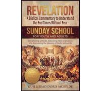Revelation: A Biblical Commentary to Understand the End Times Without Fear: 1