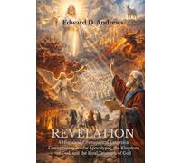 REVELATION: A Historical-Grammatical Exegetical Commentary on the Apocalypse, the Kingdom of God, and the Final Triumph of God