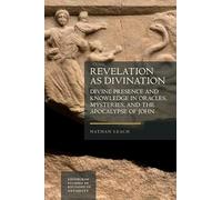 Revelation as Divination: Divine Presence and Knowledge in Oracles, Mysteries, and the Apocalypse of John