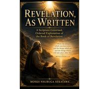 Revelation, As Written: A Scripture-Governed, Ordered Explanation of the Book of Revelation.