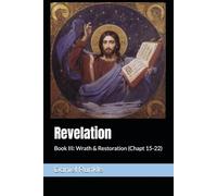 Revelation - Book III: Wrath & Restoration: The Gospel of Jesus Christ