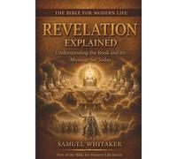 Revelation Explained: Understanding the Book and Its Message for Today: 18