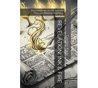 REVELATION: INK & FIRE: The Complete Visual Journey Through Biblical Prophecy