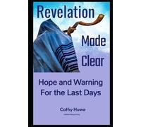 Revelation Made Clear: Hope and Warning for the Last Days
