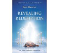 Revelation Made Real Volume One: Revealing Redemption: The thread from Ruth to Revelation