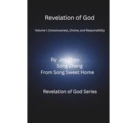 Revelation of God: Volume I: Consciousness, Choice, and Responsibility: 1